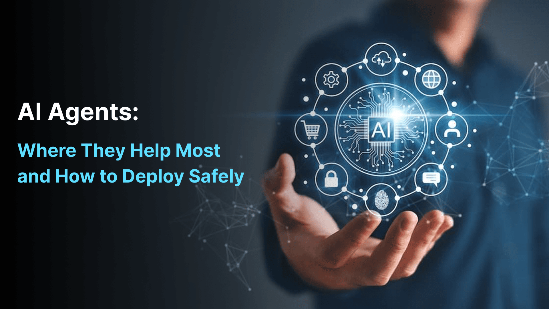 AI Agents: Where They Really Help Businesses and How to Deploy Them Safely in 2025